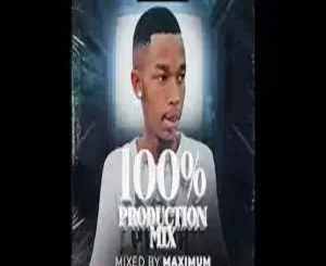 Maximum – 100% Production Mix Ep. 001 Mp3 Download Fakaza