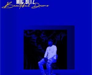 Mic Bitz – Beautiful Dreams Mp3 Download Fakaza