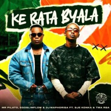 Mr Pilato, Ego Slimflow & DJ Maphorisa ft SJE Konka & T.M.A_Rsa – Ke Rata Byala Mp3 Download Fakaza