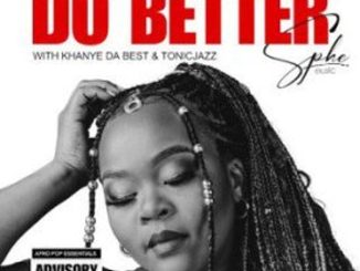 SPHEMusic – Do Better ft Tonic Jazz & Khanye Da Best Mp3 Download Fakaza
