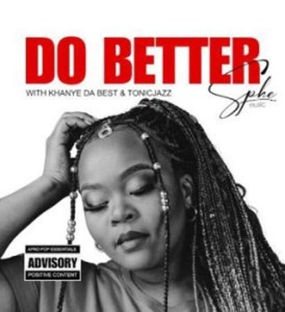 SPHEMusic – Do Better ft Tonic Jazz & Khanye Da Best Mp3 Download Fakaza