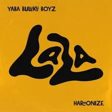 YABA BULUKU BOYZ – LALA Ft. HARMONIZE  Mp3 Download Fakaza: