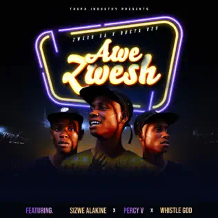 Zwesh SA ft Busta 929, Sizwe Alakine, Percy V & Whistle God – Awe Zwesh Mp3 Download Fakaza: