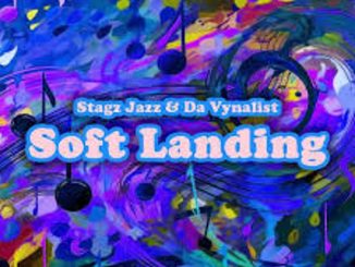 Stagz Jazz & Da Vynalist – Soft Landing  Mp3 Download Fakaza:
