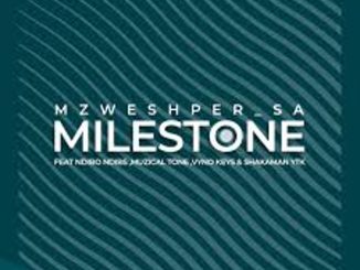 Mzweshper SA, MuziqalTone & Vyno Keys – Milestone ft. Ndibo Ndibs & ShakaMan Ytkv  Mp3 Download Fakaza