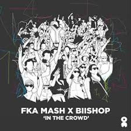 Fka Mash & Biishop – In The Crowd Mp3 Download Fakaza: