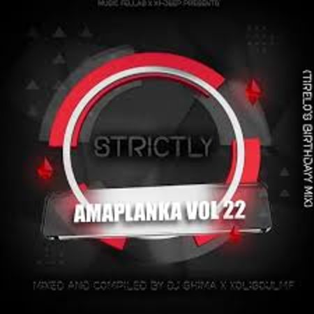 Dj Shima & XoliSoulMF – Strictly Amaplanka Vol. 22 (Tirelo’s Birthday Mix)  Mp3 Download Fakaza: