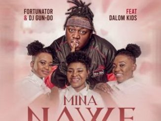 Fortunator – Mina Nawe ft Dalom Kids & DJ Gun Do SA Mp3 Download Fakaza: