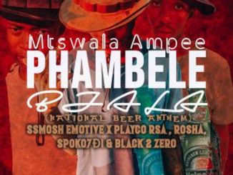 Mtswala Ampee – Phambele Bjala Ft. Ssmosh Emotive, Playco Rsa, Spoko7D1, Rosha & Black 2 Zero  Mp3 Download Fakaza: