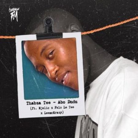 Thabza Tee – A Bo Dudu ft Njelic, Felo Le Tee & LeeMcKrazy  Mp3 Download Fakaza: