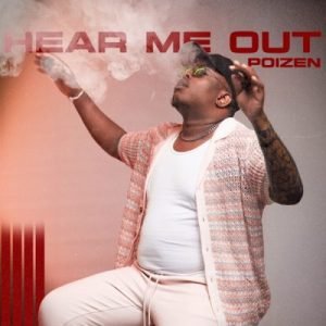 Poizen Hear Me Out Zip Album Download Fakaza